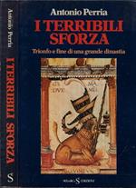 I terribili Sforza. Trionfo e fine di una grande dinastia