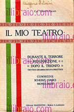Il mio teatro: Durante il terrore - Resurrezione - Dopo il trionfo. Trittico Drammatico - Patriottico. Commedie - Scherzi comici - Monologhi