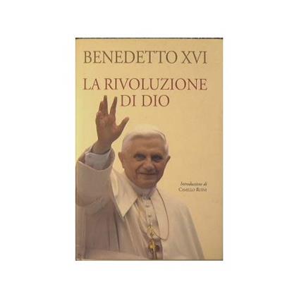 La rivoluzione di Dio [Copertina flessibile] Benedetto XVI [Copertina flessibile] Benedetto XVI [Copertina flessibile] Benedetto XVI [Copertina flessibile] Benedetto XVI [Copertina flessibile] Benedetto XVI [Copertina flessibile] Benedetto XVI [Paper - Benedetto XVI (Joseph Ratzinger) - copertina