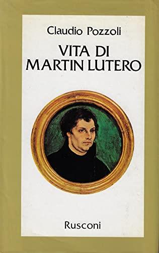 Vita Di Martin Lutero. Biografia E Apologia. 1983 - Pozzoli - copertina