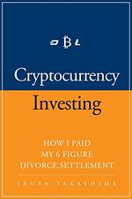 Cryptocurrency: How I Paid my 6 Figure Divorce Settlement by Cryptocurrency Investing, Cryptocurrency Trading