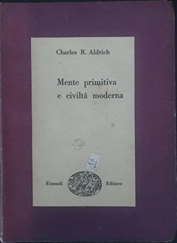 Mente primitiva e civiltà moderna - Charles R. Aldrich - copertina