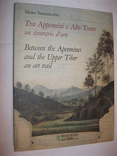 TRA APPENNINI E ALTO TEVERE UN ITINERARIO D’ARTE. Between the Appennines and the Upper Tiber an art trail - copertina