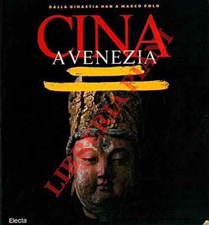 Dalla dinastia Han a Marco Polo. Cina a Venezia - copertina