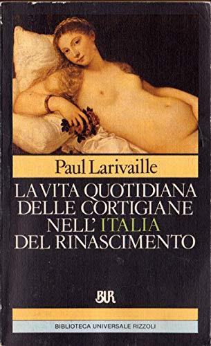 La vita quotidiana delle cortigiane nell’Italia del Rinascimento 1983 - Paul Larivaille - copertina