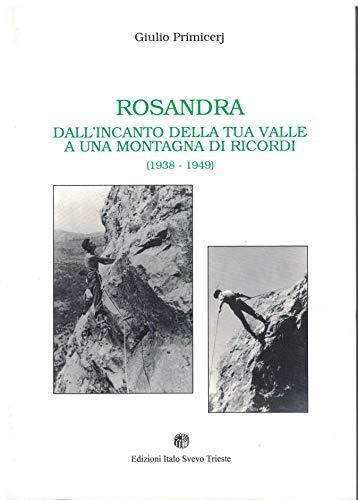 ROSANDRA dall'incanto della tua valle a una montagna di ricordi ( 1938-1949) (edizioni italo svevo trieste) - Giulio Primicerj - copertina