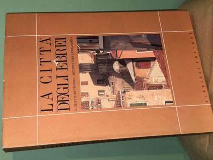 LA CITTà DEGLI EBREI Ghetto Di Venezia Architettura E Urbanistica - Ennio Concina - copertina