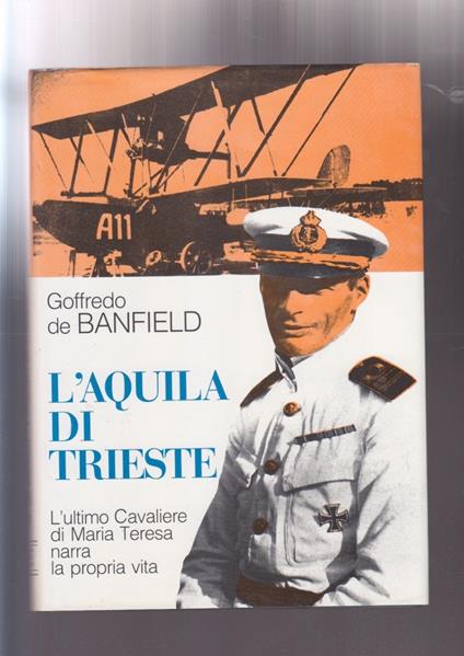 L' AQUILA DI TRIESTE GOFFREDO DE BANFIELD aviazione cavaliere maria teresa - copertina