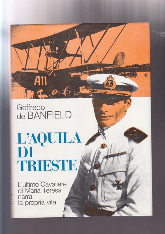 L' AQUILA DI TRIESTE GOFFREDO DE BANFIELD aviazione cavaliere maria teresa - copertina