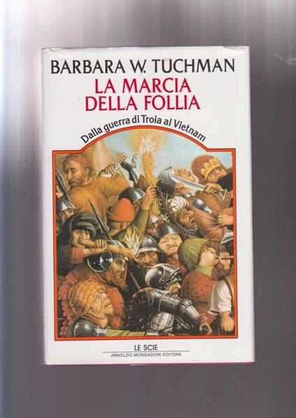 Barbara Tuchman LA MARCIA DELLA FOLLIA DALLA GUERRA DI TROIA AL VIETNAM mondadori - Barbara W. Tuchman - copertina