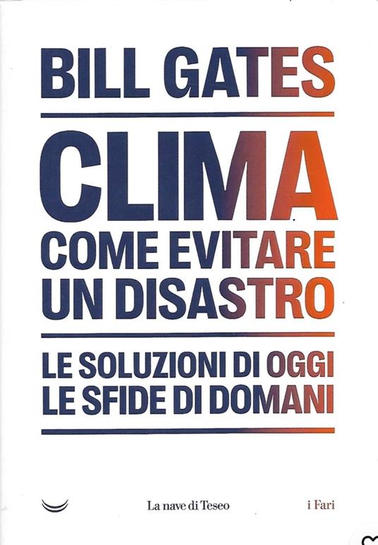 Bill Gates CLIMA COME EVITARE IL DISASTRO CLIMATICO - Bill Gates - copertina