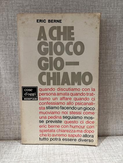 eric berne A CHE GIOCO GIOCHIAMO bompiani - Eric Berne - copertina