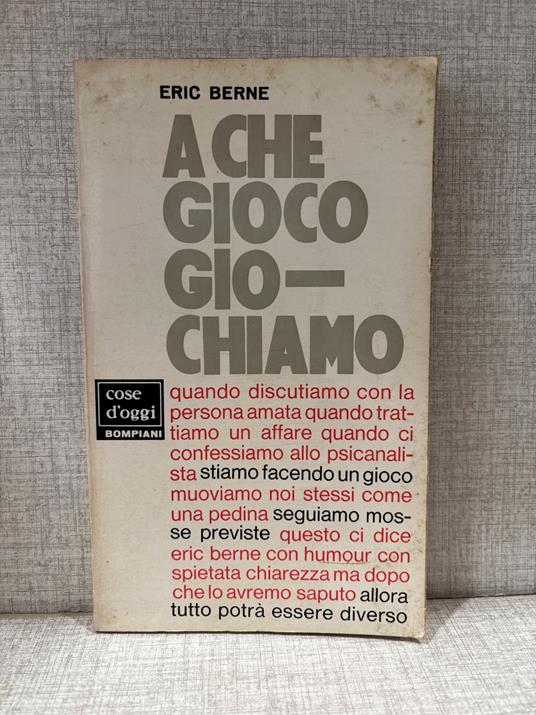 eric berne A CHE GIOCO GIOCHIAMO bompiani - Eric Berne - copertina