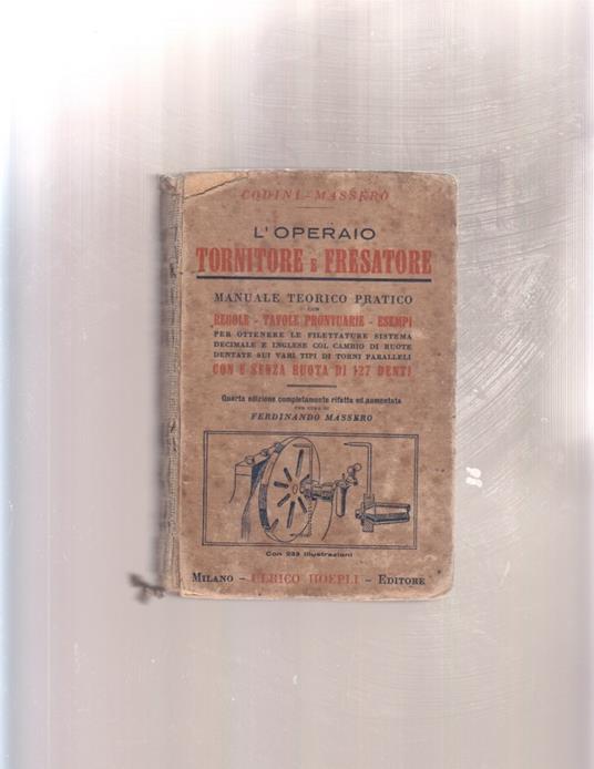 codini - massero MANUALI HOEPLI L'OPERAIO TORNITORE E FRESATORE 1926 ulrico hoepli - copertina