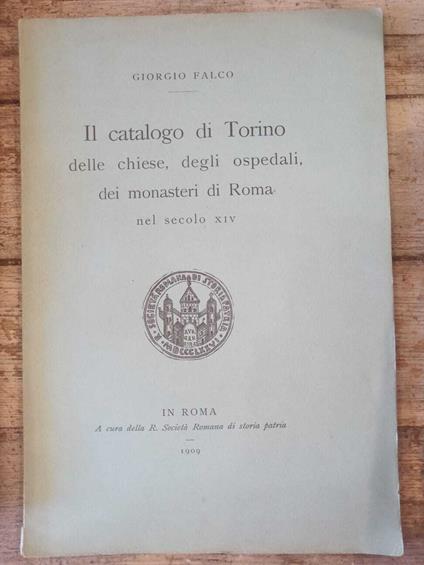 Il catalogo di Torino delle chiese, degli ospedali, dei monasteri di Roma nel drcolo XIV - Giorgio Falco - copertina