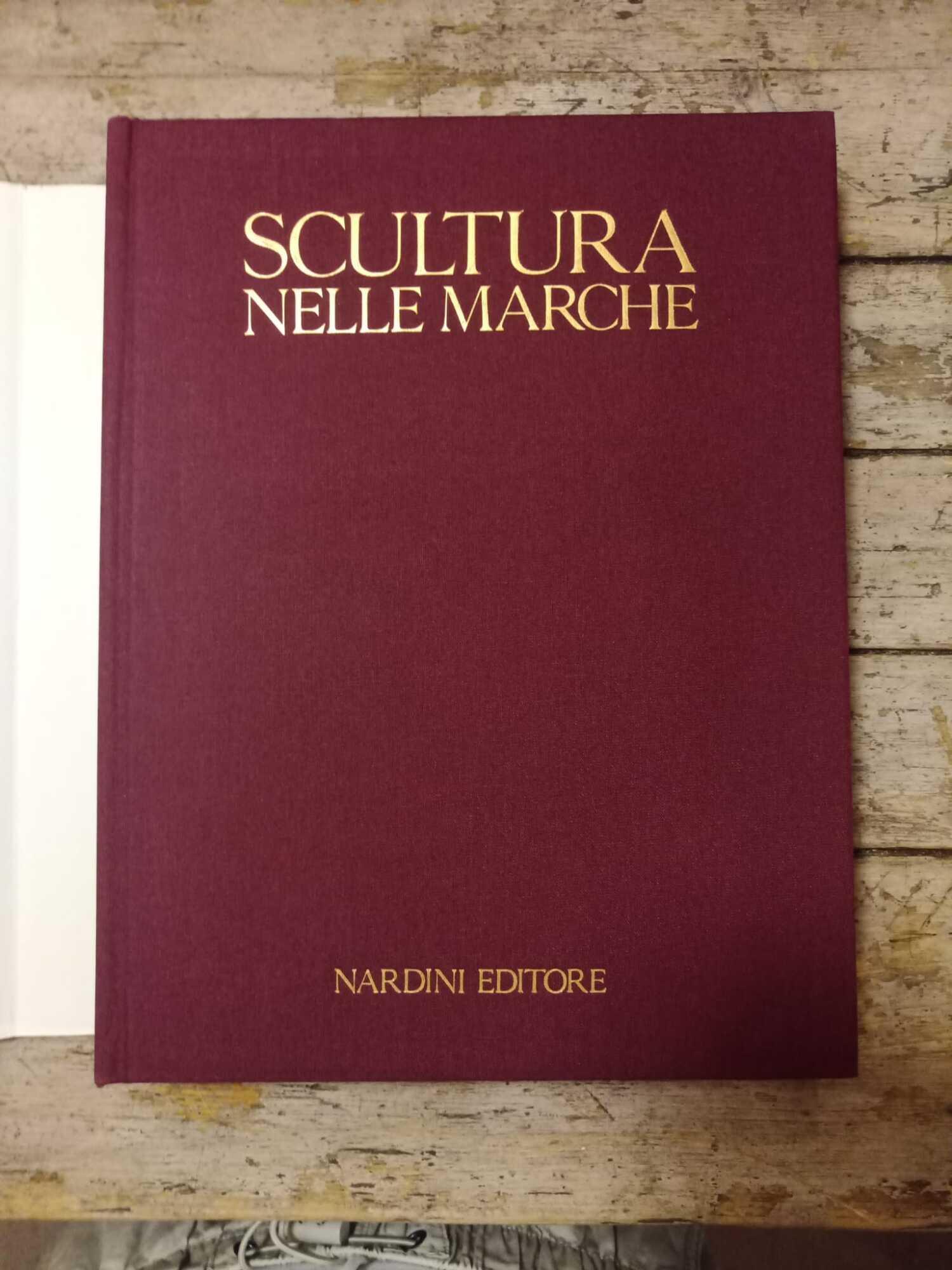 Scultura nelle Marche. Dalle Origini all'Età contemporanea