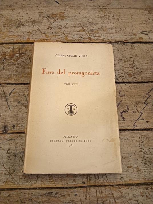 Fine del protagonista commedia in tre atti - Cesare Giulio Viola - copertina