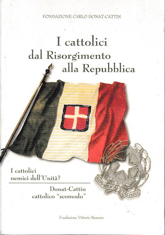 I cattolici dal Risorgimento alla Repubblica - Torino 11-12 marzo 2011 - copertina