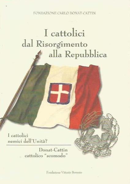 I cattolici dal Risorgimento alla Repubblica - Torino 11-12 marzo 2011 - copertina