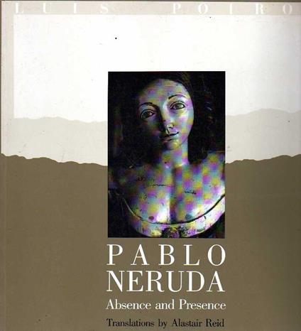 Pablo Neruda Absence and Presence - copertina
