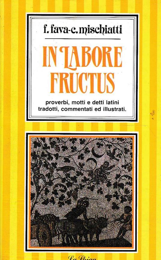 In labore fructis Proverbi, motti, e detti latini commentati ed illustrati - copertina