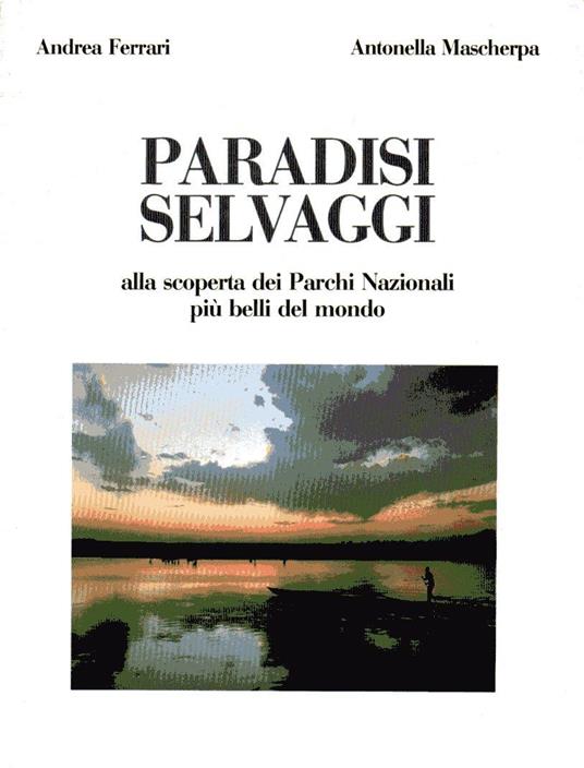 Paradisi selvaggi. Alla scoperta dei Parchi Nazionali più belli del mondo - copertina