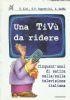 Una TiVù da ridere. Cinquant'anni di satira nella/sulla televisione italiana - copertina