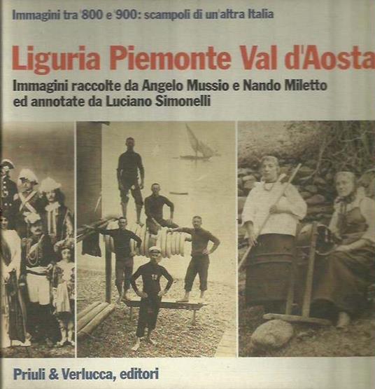 Liguria Piemonte Val d'Aosta. Immagini tra '800 e '900: scampoli di un'altra Italia - copertina
