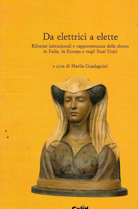 Da elettrici a elette. Riforme istituzionali e rappresentanza delle donne in Italia, in Europa, e negli Stati Uniti - Marila Guadagnini - copertina