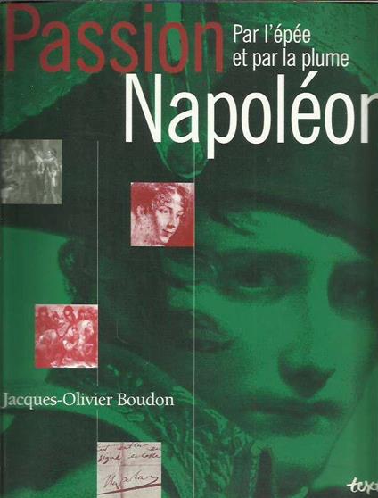 Passion Napoléon. Par l'épée et par la plume - copertina