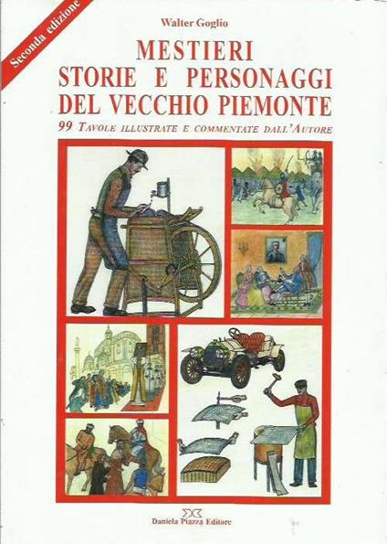 Mestieri storie e personaggi del vecchio Piemonte. 99 tavole illustrate e commentate dall'Autore - copertina