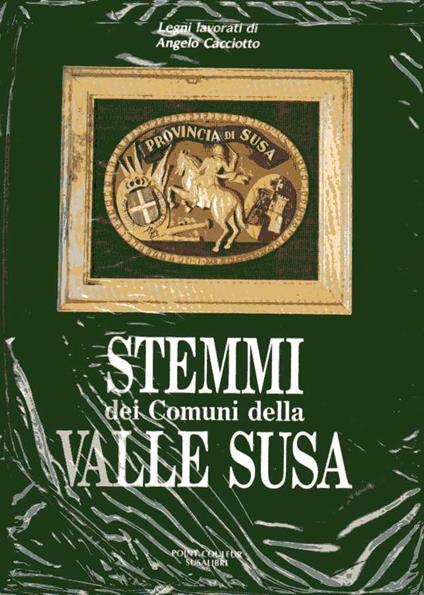 Stemmi dei comuni della Valle Susa, legni lavorati di Angelo Cacciotto - copertina