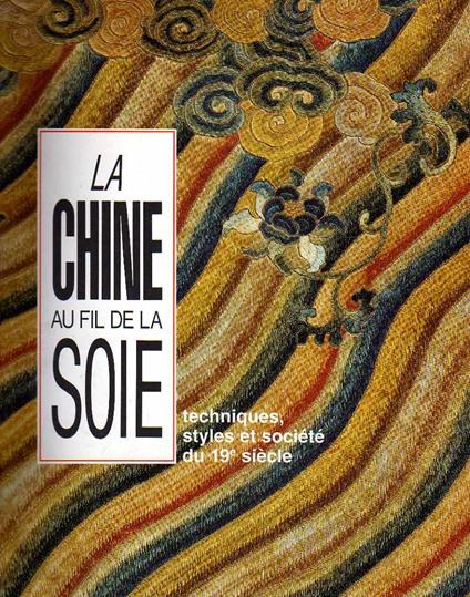 La Chine au fil de la soie, techniques styles et société du XIXe s - copertina