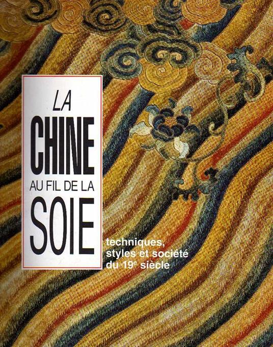 La Chine au fil de la soie, techniques styles et société du XIXe s - copertina