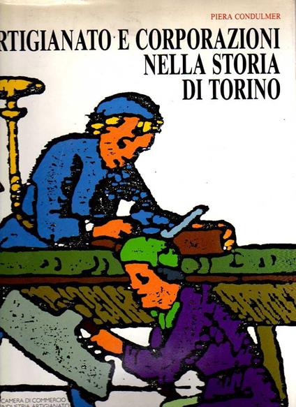 Artigianato e corporazioni nella storia di Torino - Piera Condulmer - copertina