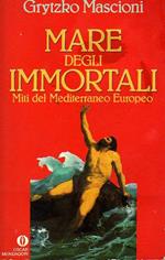 Mare degli immortali. Miti del Mediterraneo Europeo
