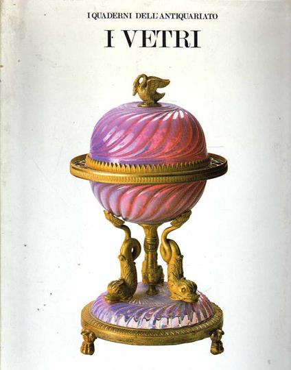 I VETRI DAL RINASCIMENTO AL 1925. I Quaderni dell'antiquariato - copertina