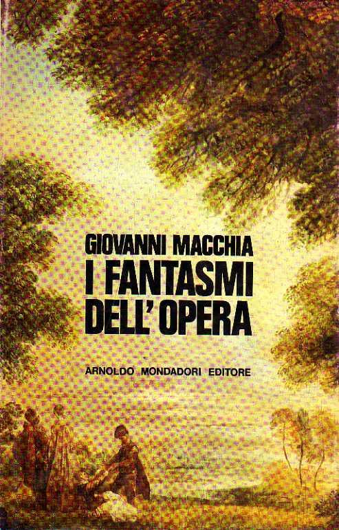 I fantasmi dell'opera. Idea e forme del mito romantico - Giovanni Macchia - copertina