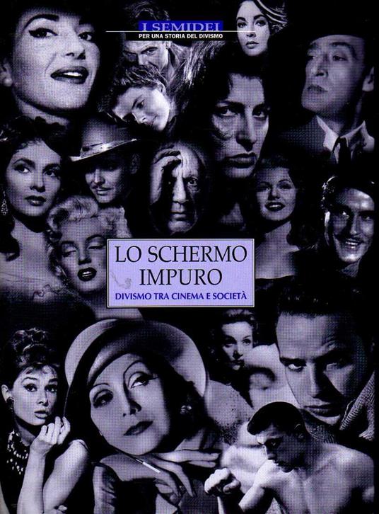 Lo Schermo Impuro - Divismo Tra Cinema E Società - copertina