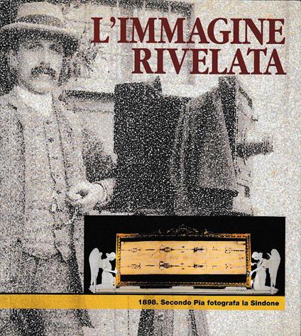 L'immagine rivelata. 1898. Secondo Pia fotografa la Sindone - copertina