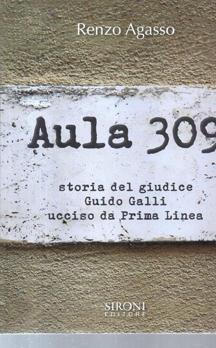 Aula 309. Storia del giudice Guido Galli ucciso da prima linea - copertina