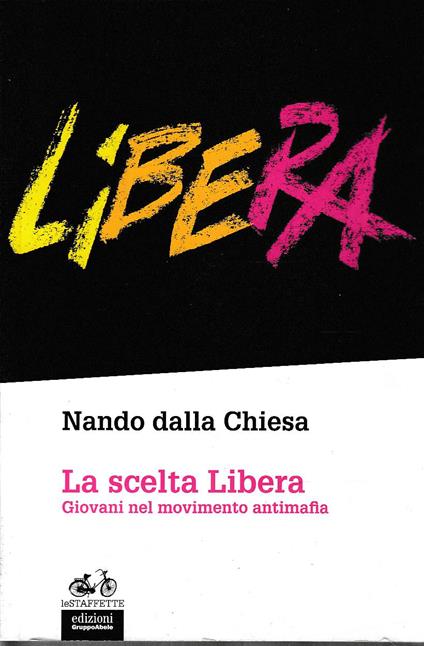 La scelta libera . Giovani nel movimento antimafia - Nando Dalla Chiesa - copertina