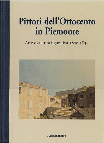 PITTORI DELL'OTTOCENTO IN PIEMONTE. Arte e cultura figurativa 1800-1830 - copertina