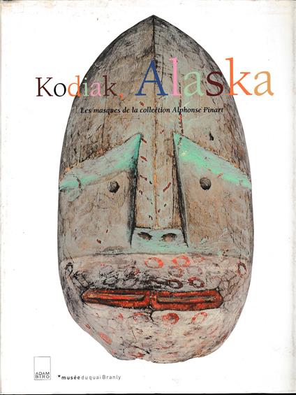 Kodiak, Alaska - Les masques de la collection Alphonse Pinart - copertina