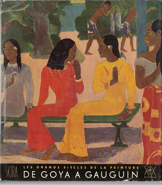 les Grands Siècles de la Peinture. Le dix-neuvieme siecle - De Goya a Gauguin - copertina