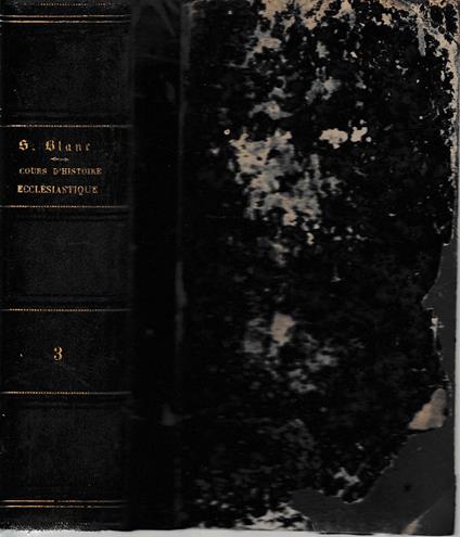 Cours d'histoire ecclésiastique par l'abbé P.S. Blanc 3 voll - copertina