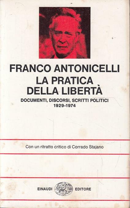 La pratica della libertà. Documenti, discorsi, scritti politici 1929-1974 - Franco Antonicelli - copertina