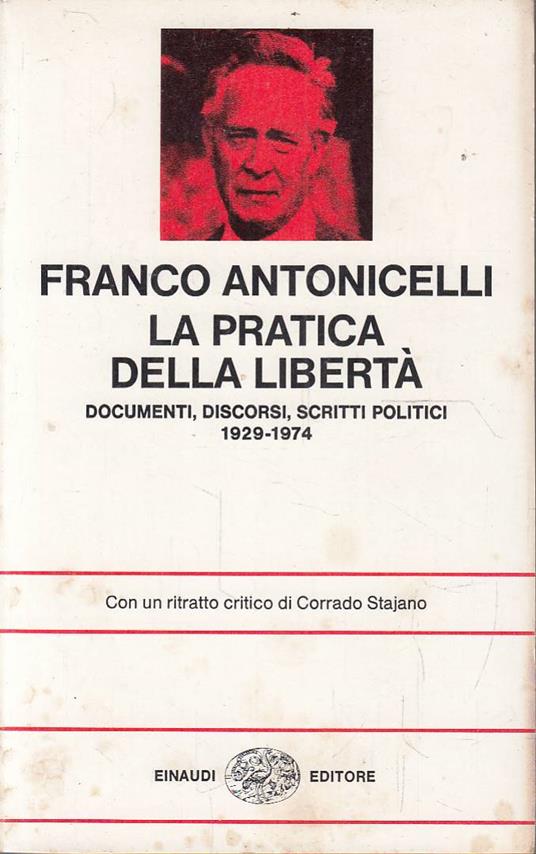 La pratica della libertà. Documenti, discorsi, scritti politici 1929-1974 - Franco Antonicelli - copertina