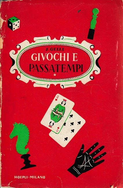 Giochi e passatempi. Come posso divertirmi e divertire gli altri. Piccola enciclopedia dei giuochi e passatempi di ieri e di oggi - copertina