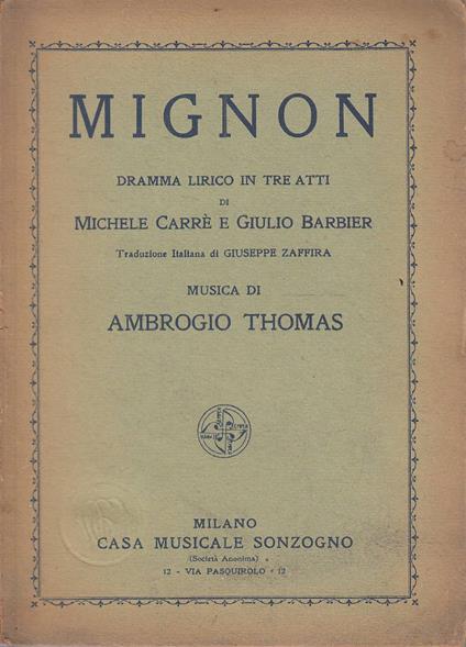 Mignon. Dramma lirico in tre atti dei signori Michele Carré e Giulio Barbier. Traduzione italiana di Giuseppe Zaffira. Musica di Ambrogio Thomas - copertina